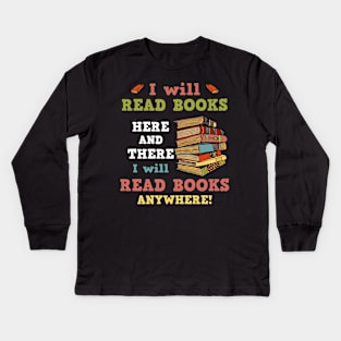 I Will Read Books Here And There I Will Read Books Anywhere! Bookworm Kids Long Sleeve T-Shirt